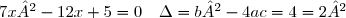 7x² - 12x + 5 = 0 \quad \Delta = b²-4ac = 4 =2²
